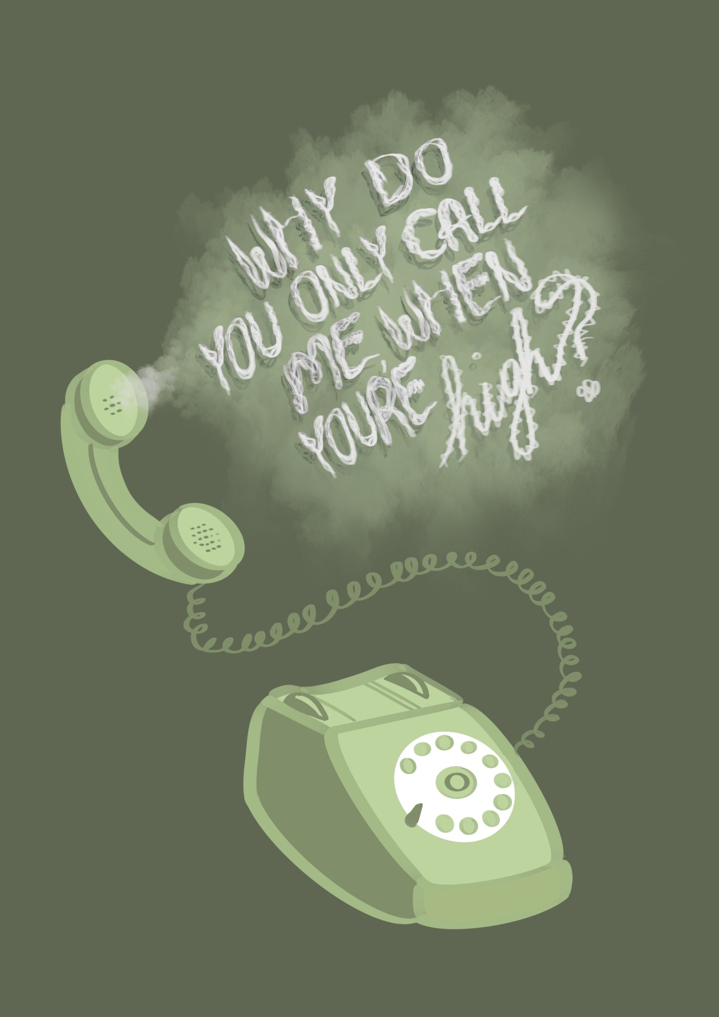 “Why Do you Only Call Me When You’re High?” Print