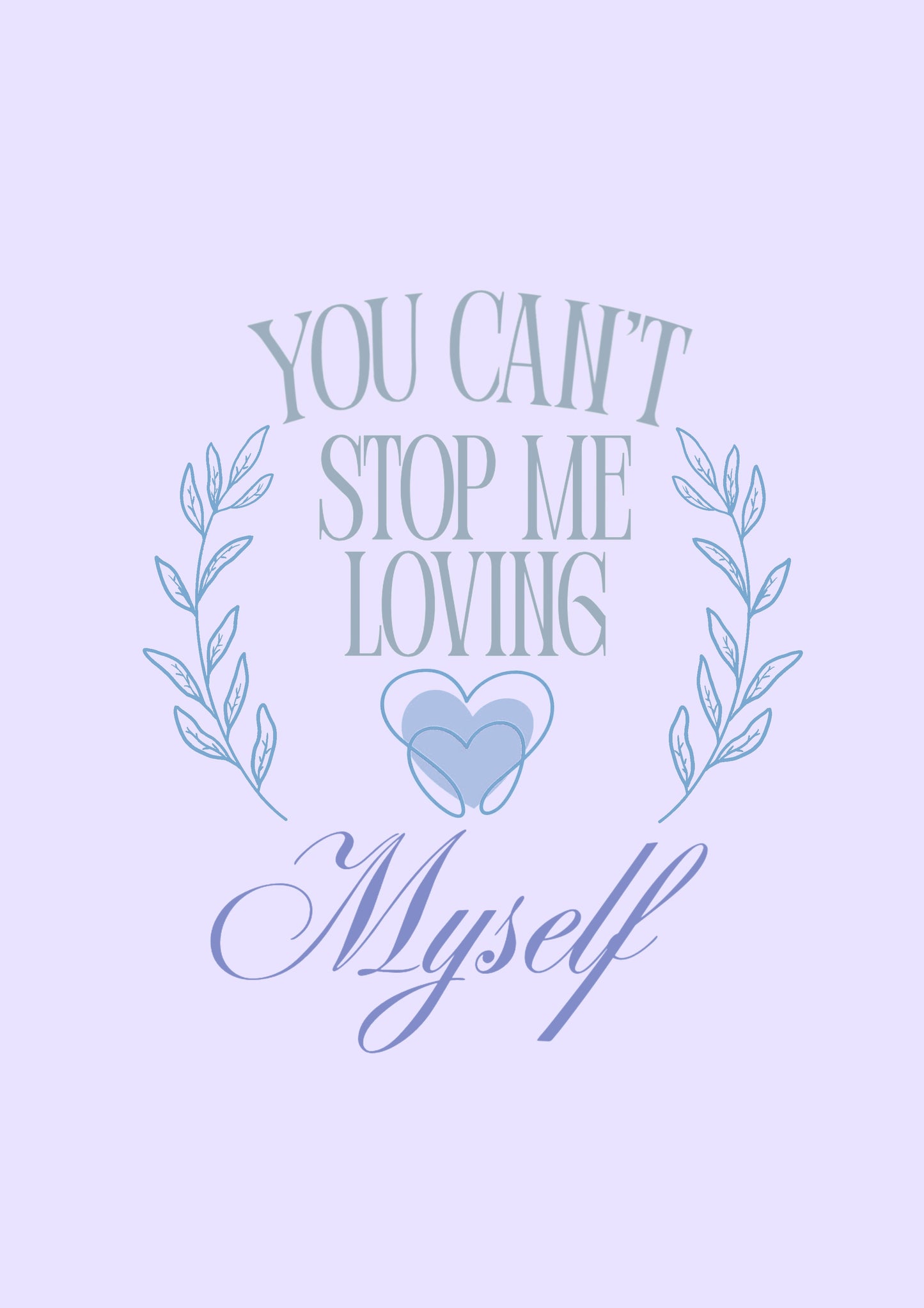 “You Can’t Stop Me Loving Myself” Print