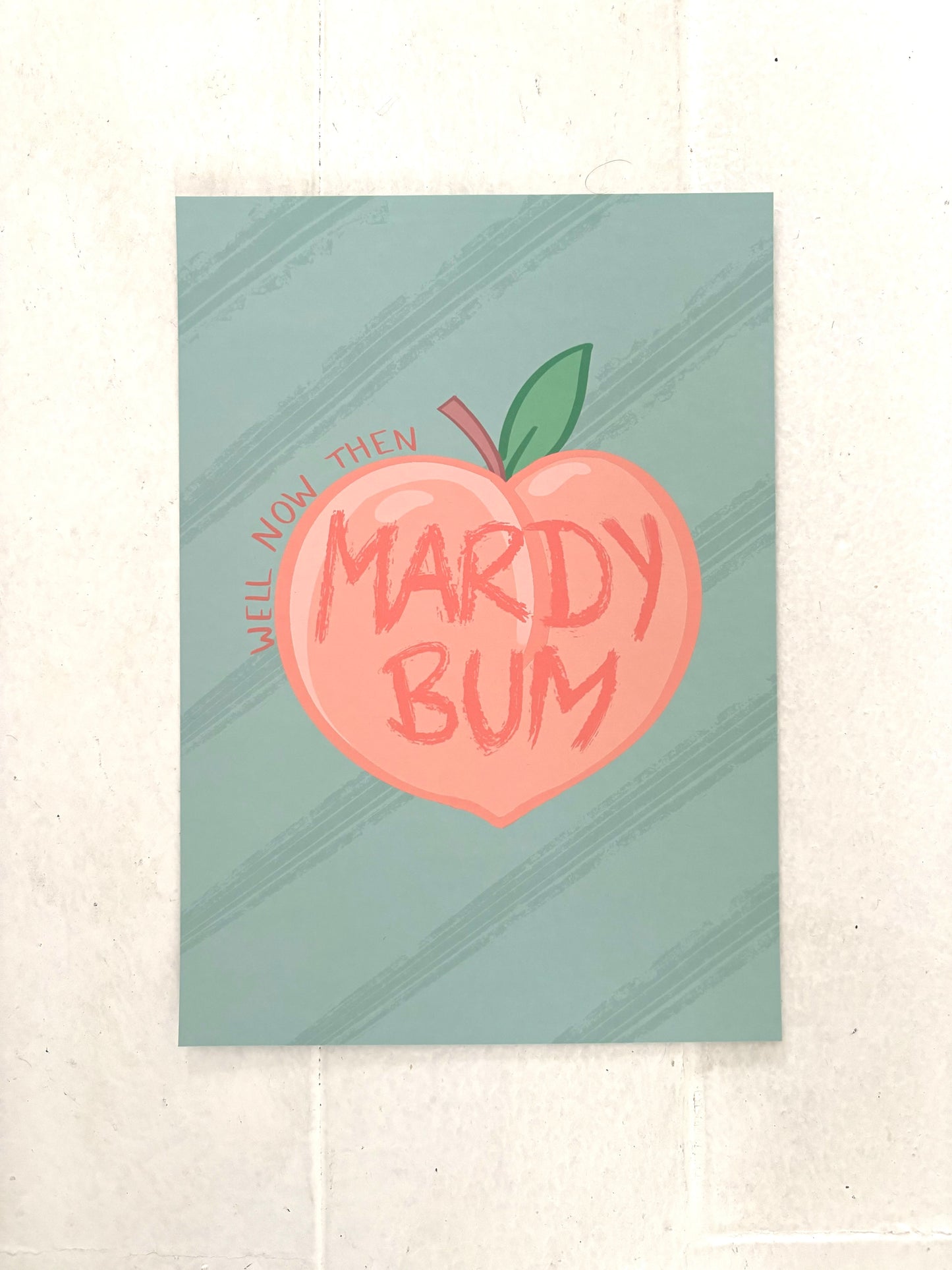“Mardy Bum” Print