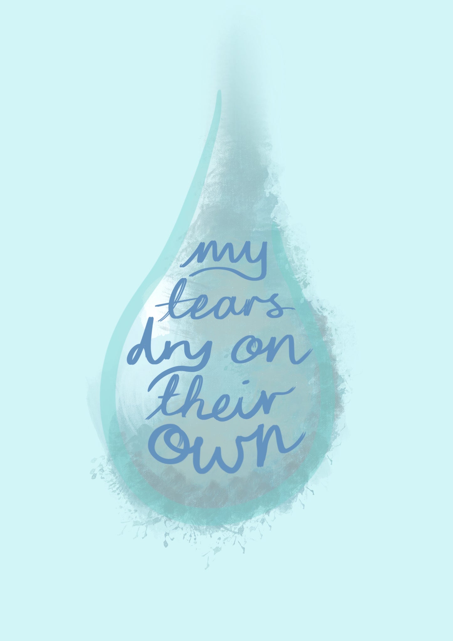 “Tears dry on their Own” Print