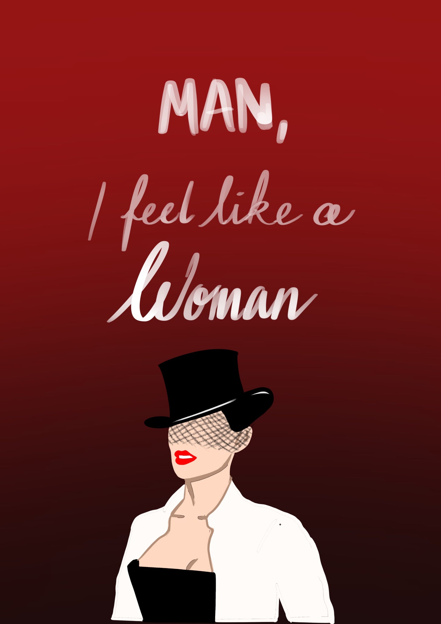 “Man I feel like a Woman” Print
