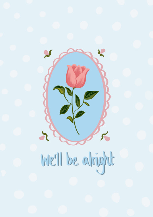 “We’ll Be Alright” Print