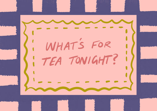 “What’s for Tea Tonight?” Print