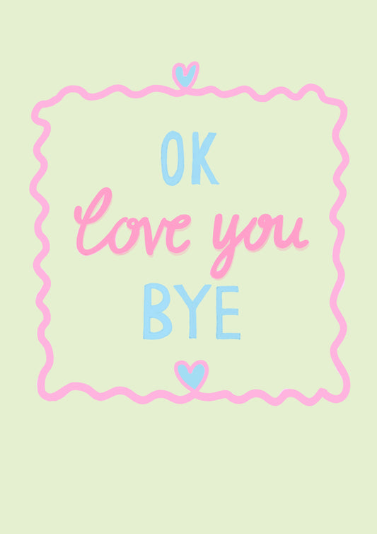 “Ok Love You Bye” Lyric Print