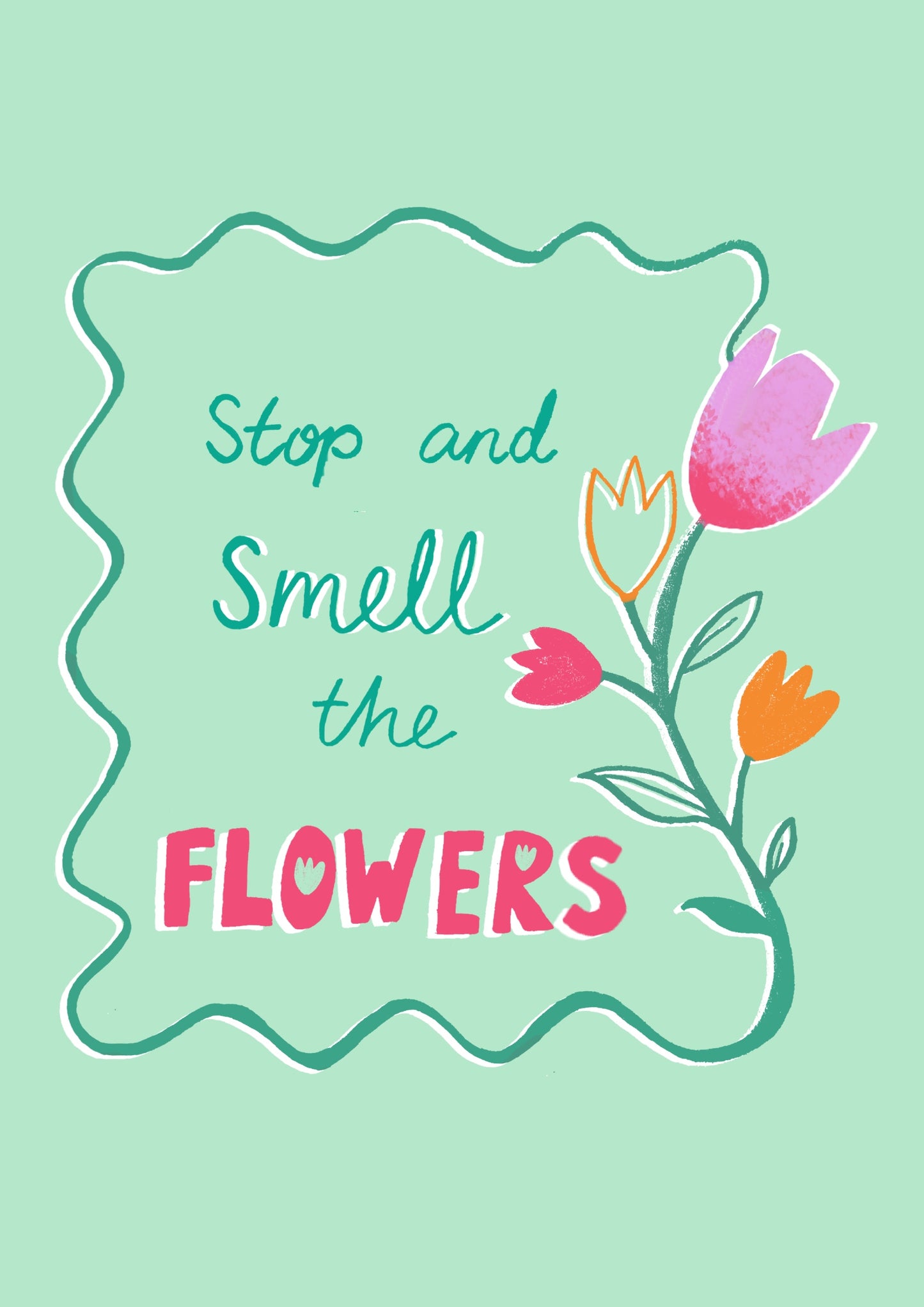 Stop and smell the Flowers Print