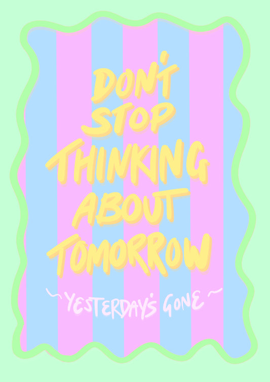 “Don’t Stop Thinking About Tomorrow” Print