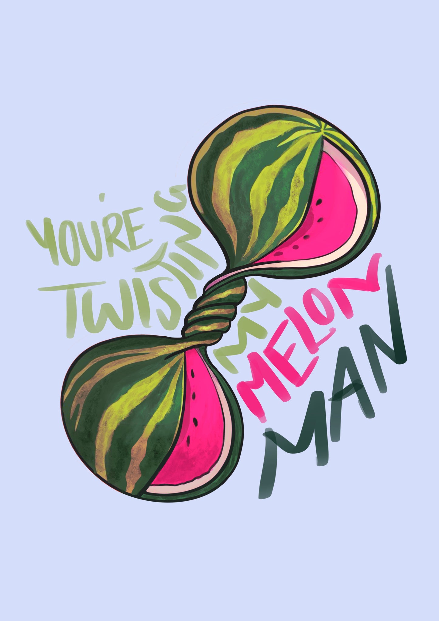 “Twisting my Melon Man” Print