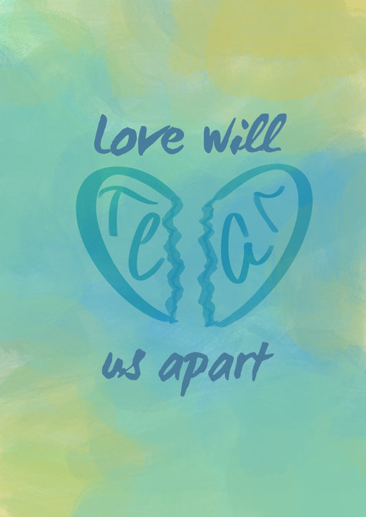 “Love will Tear us Apart” Print