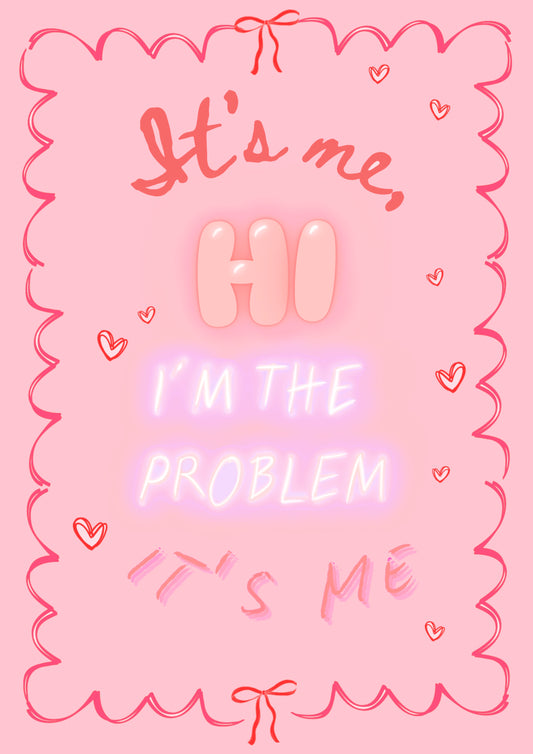“I’m the Problem”  Print
