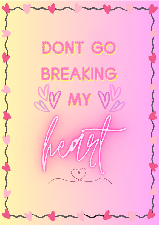 “Don’t Go Breaking my Heart” Print