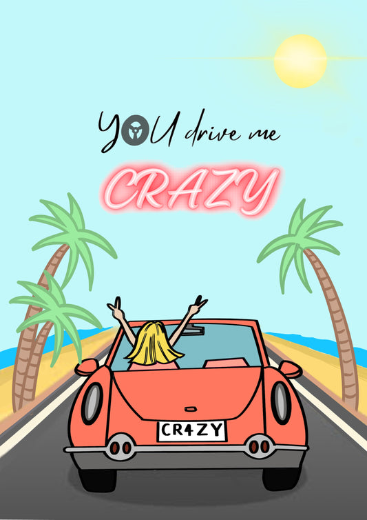 “You Drive Me Crazy” Print