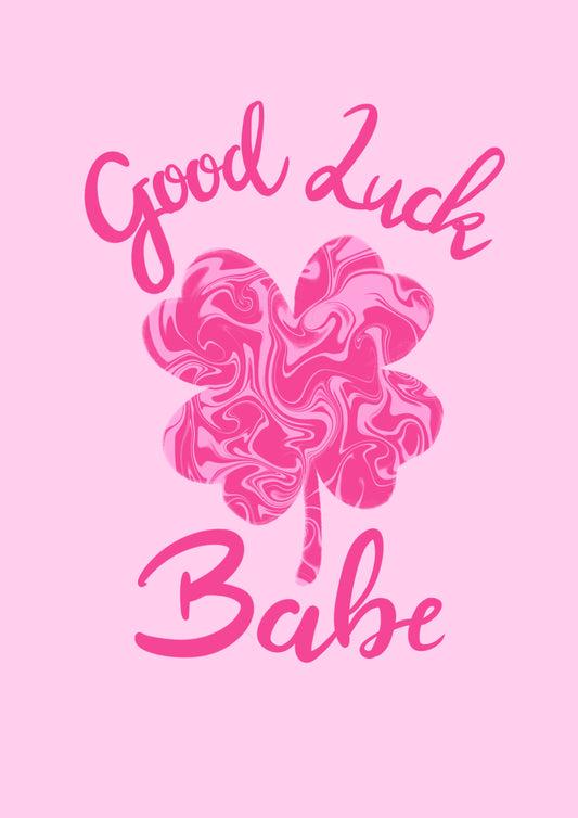 “Good Luck Babe” Print